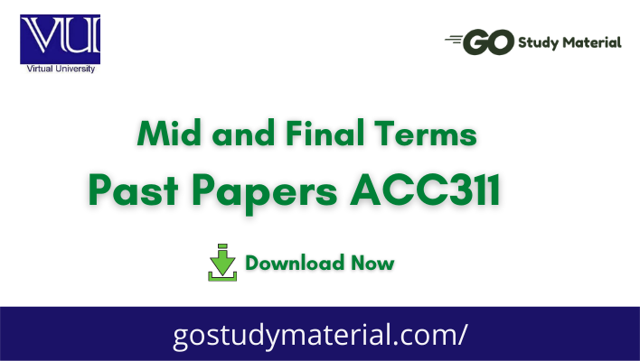 ACC311 Past Papers Solved | Midterm & Final term